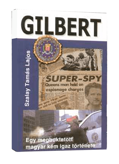 Gilbert – Egy megbuktatott magyar kém igaz története